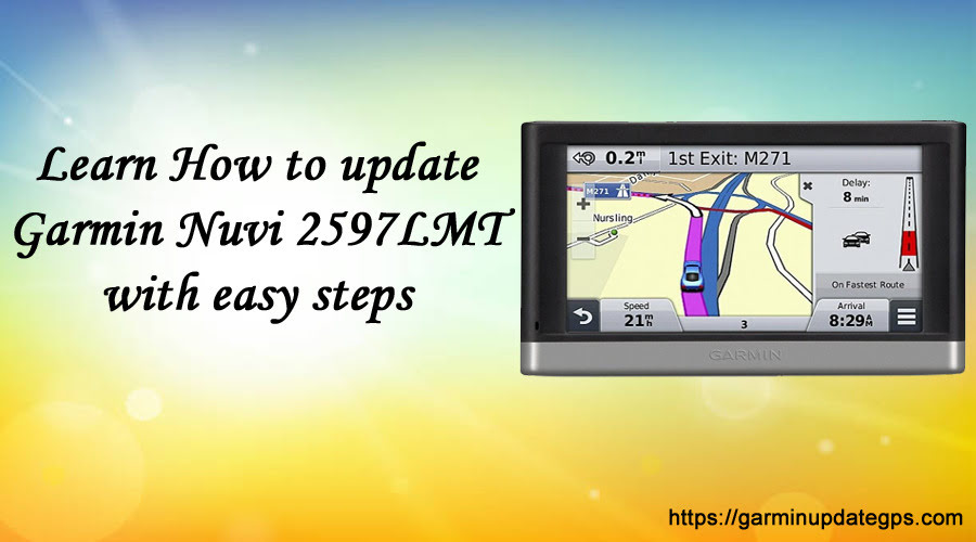 Learn How to update Garmin Nuvi 2597LMT with easy steps