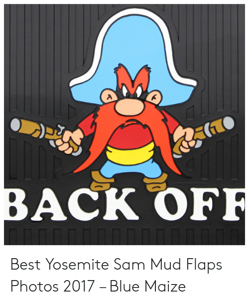 ACK OFF Best Yosemite Sam Mud Flaps Photos 2017 – Blue Maize | Best Meme on  ME.ME