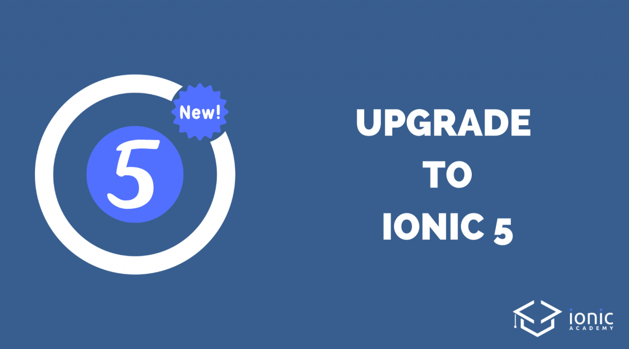 How to Upgrade Your App to Ionic 5 | Ionic Academy | Learn IonicIonic  Academy | Learn Ionic