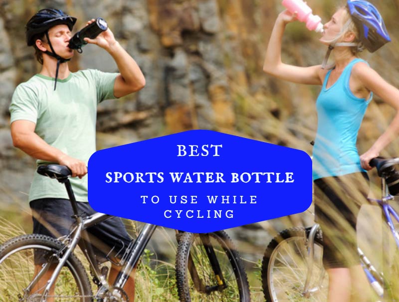 Best Sports Water Bottle To Use While Cycling - Biking Expert