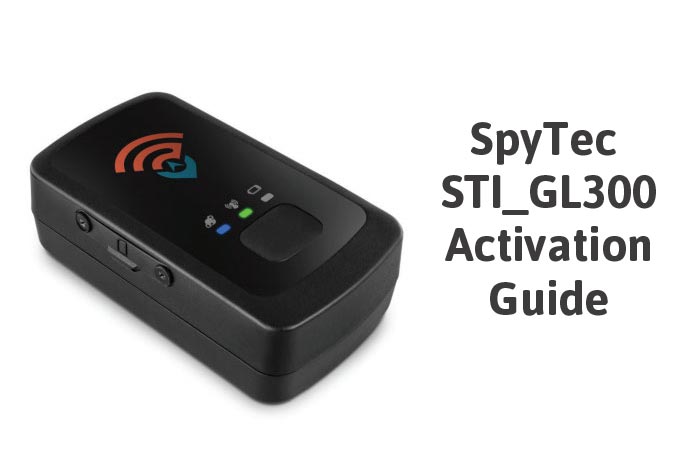 Spytec GL300 Activation/Setup Guide - SpyTec GL300 GPS Tracker