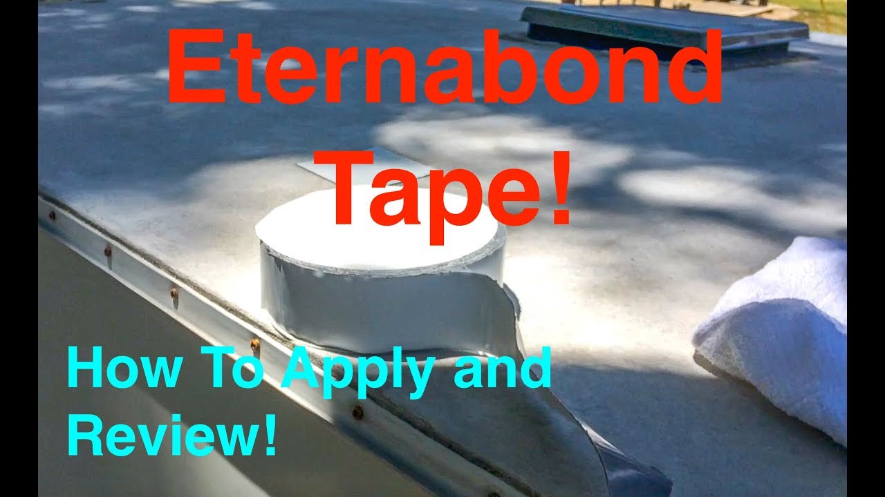 Eternabond tape. Does it really stop RV roof leaks?
