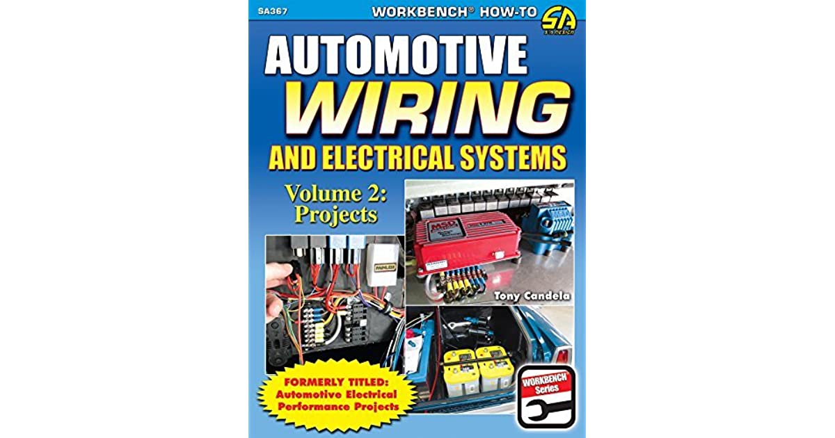 Automotive Wiring and Electrical Systems Vol. 2: Projects by Tony Candela