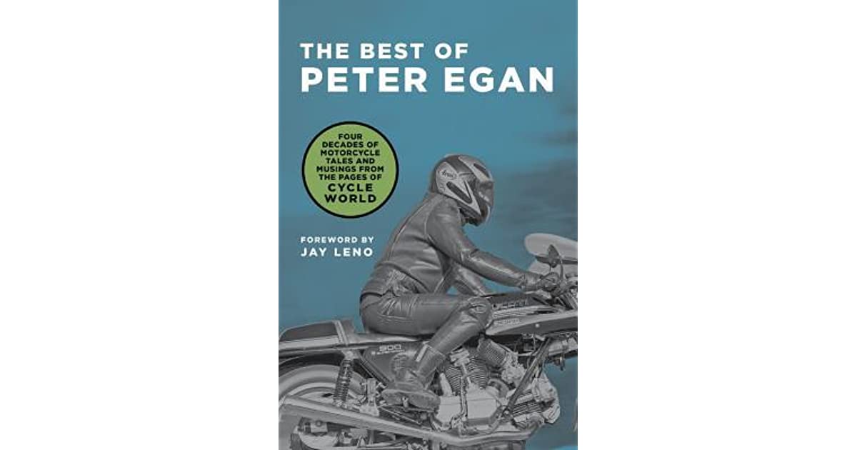 The Best of Peter Egan: Four Decades of Motorcycle Tales and Musings from  the Pages of Cycle World by Peter Egan