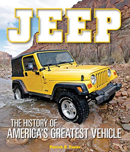 Jeep: The History of America's Greatest Vehicle, Updated Edition by Patrick  R. Foster